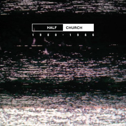 Half Church - HALF CHURCH 1980-86 { vinyl }