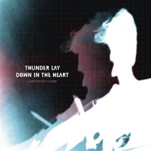 Christopher Tignor - Thunder Lay Down in the Heart { vinyl }