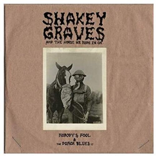 Shakey Graves - Shakey Graves And The Horse He Rode In On (Nobody's Fool & The Donor B lues EP) { vinyl }