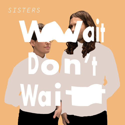Sisters - Wait Don't Wait { vinyl }