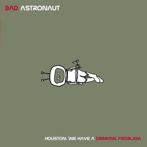 Bad Astronaut - Houston: We Have A Drinking Problem { vinyl }