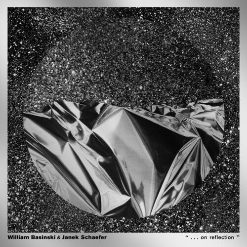 William Basinski & Janek Schaefer - ". . . On Reflection" { vinyl }