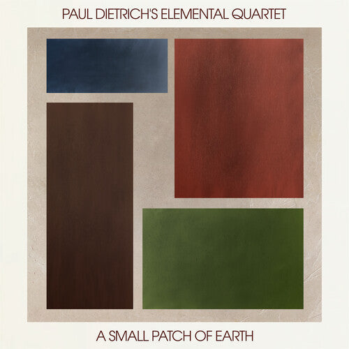 Paul Dietrich's Elemental Quartet - A Small Patch of Earth { vinyl }