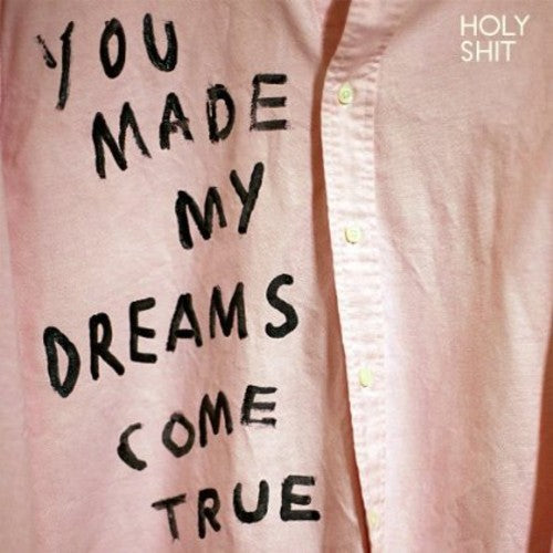 Holy Shit - You Made My Dreams Come True { vinyl }