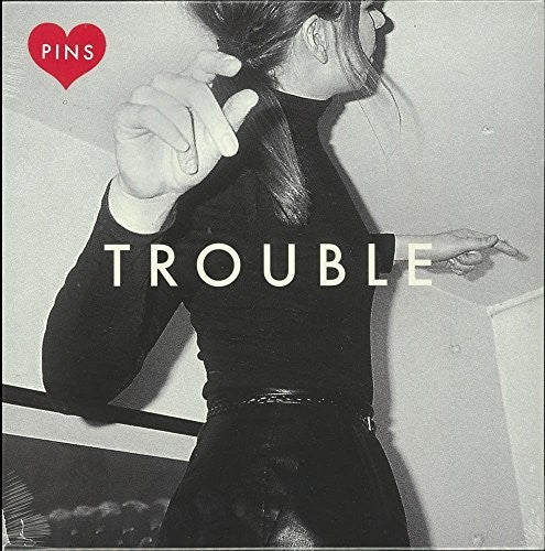 PINS - Trouble { vinyl }