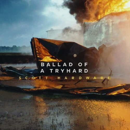 Scott Hardware - Ballad Of A Tryhard { vinyl }