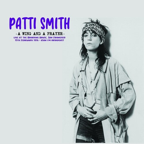 Patti Smith - A Wing And A Prayer: Live At The Boarding House, San Francisco 15th February 1976 - KSAN FM Broadcast { vinyl }
