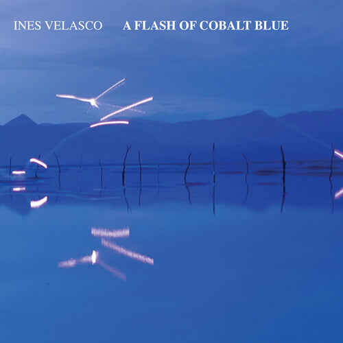 Ines Velasco - A Flash of Cobalt Blue { vinyl }
