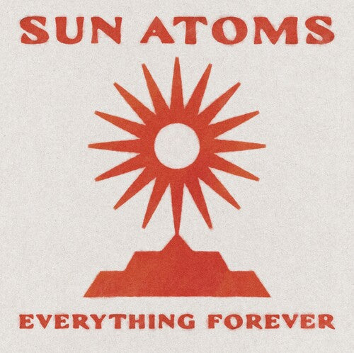 Sun Atoms - Everything Forever { vinyl }