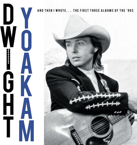 Dwight Yoakam - And Then I Wrote… The First Three Albums Of The '90s