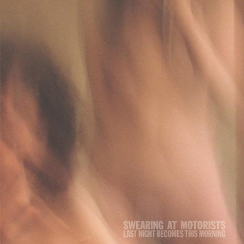 Swearing at Motorists - Last Night Becomes This Morning { vinyl }